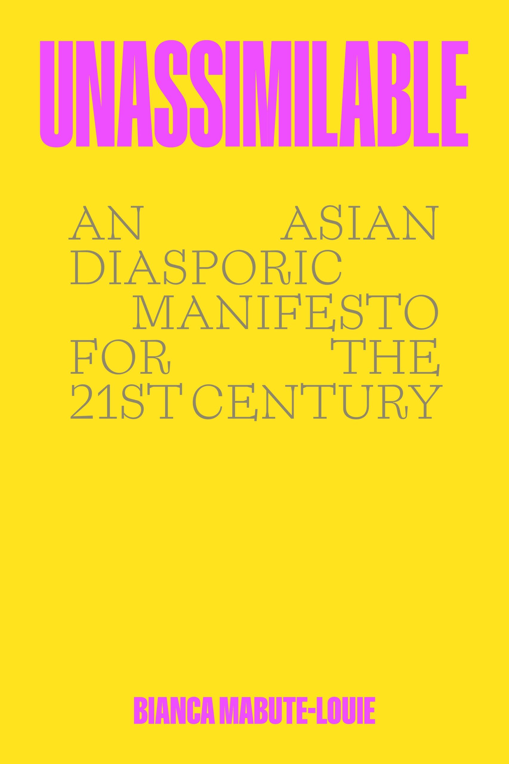 Book cover for UNASSIMILABLE: An Asian Diasporic Manifesto for the 21st Century by Bianca Mabute-Louie